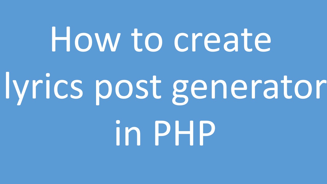 How to create lyrics post generator in php