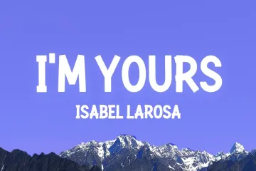 Im Yours | Isabel LaRosa Lyrics