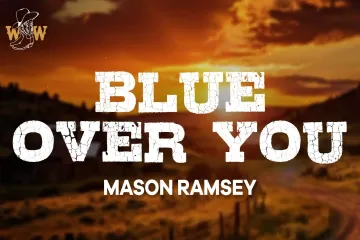 Blue Over You   Mason Ramsey Lyrics