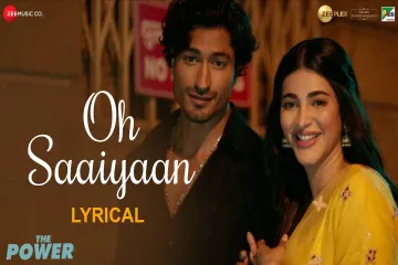Oh Saaiyaan song Lyrics | The Power – Arijit Singh Lyrics