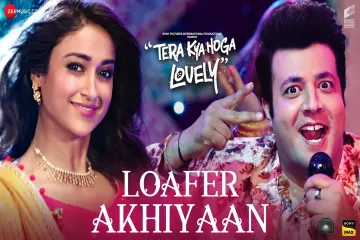 Loafer Akhiyaan  ndash Tera Kya Hoga Lovely 2024 Lyrics