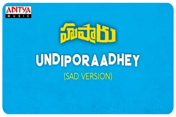Undiporaadhey Sad Version  – Hushaaru Lyrics