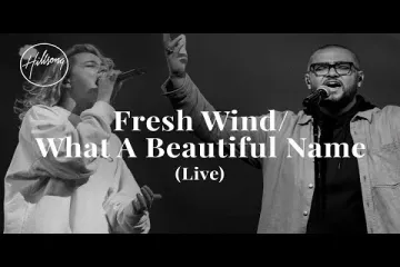 Fresh Wind / What A Beautiful Name  - Hillsong Worship Lyrics