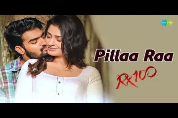 Pillaa Raa lyrics - RX 100 | Anurag Kulkarni Lyrics
