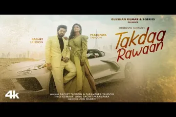 Takdaa Rawaan song lyrics Sachet Tandon, Parampara Tandon | Kumaar, Adil Shaikh | Bhushan Kumar Lyrics