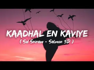 Kadhal enkaviyesalmon 3D sidsriram Lyrics