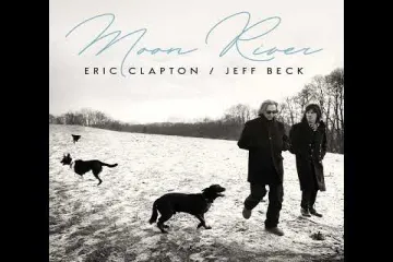 Eric Clapton, Jeff Beck - Moon River Lyrics