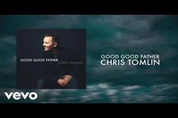 Good Good Father Song Lyrics