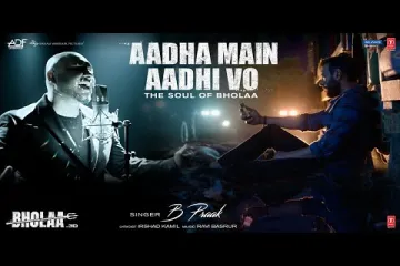 Aadha Main Aadhi Vo  Meaning — Bholaa | B Praak  in English Lyrics