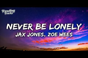 Jax Jones Zoe Wees  Never Be Lonely  Lyrics